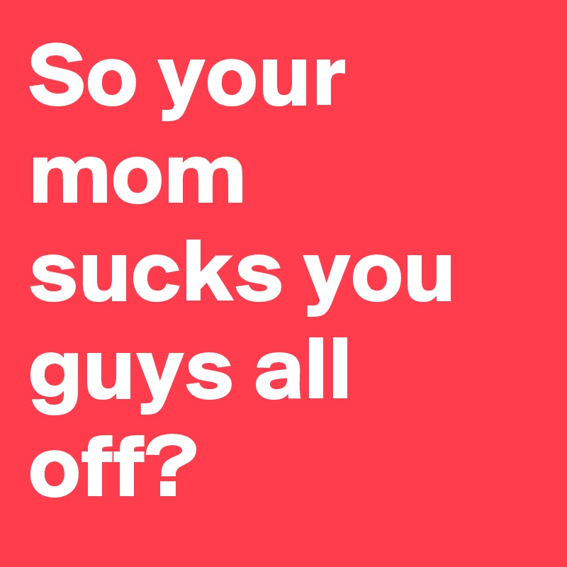 Mom Sucks